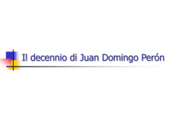 Il decennio di Juan Domingo Perón