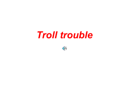 This is Tom the Troll. The other trolls call him Double Trouble (or DT