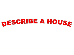 1/44604_179637_Describe a house