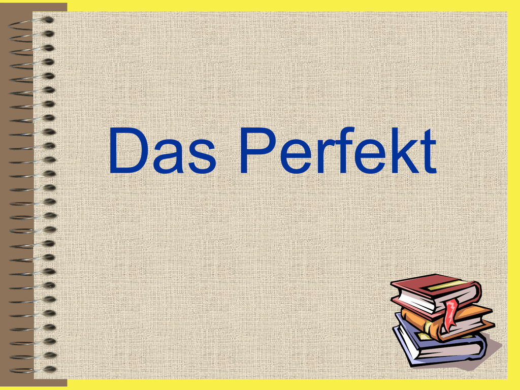 Das perfekt. Das perfekt немецкий. Perfekt Deutsch презентация. Образование Перфекта в немецком языке. Das perfekt немецкий правило.