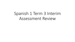 Spanish 1 Term 3 Interim Assessment Review