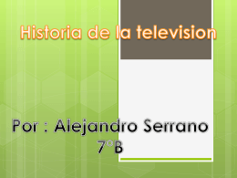 Historia de la television Por : Alejandro Serrano 7°B