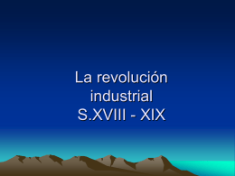 La revolución industrial S.XVII-XIX