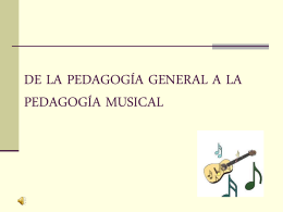 DE LA PEDAGOGIA GENERAL A LA PEDAGOGÍA MUSICAL