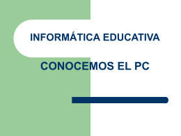 INFORMÁTICA EDUCATIVA CONOCEMOS EL PC Y SUS