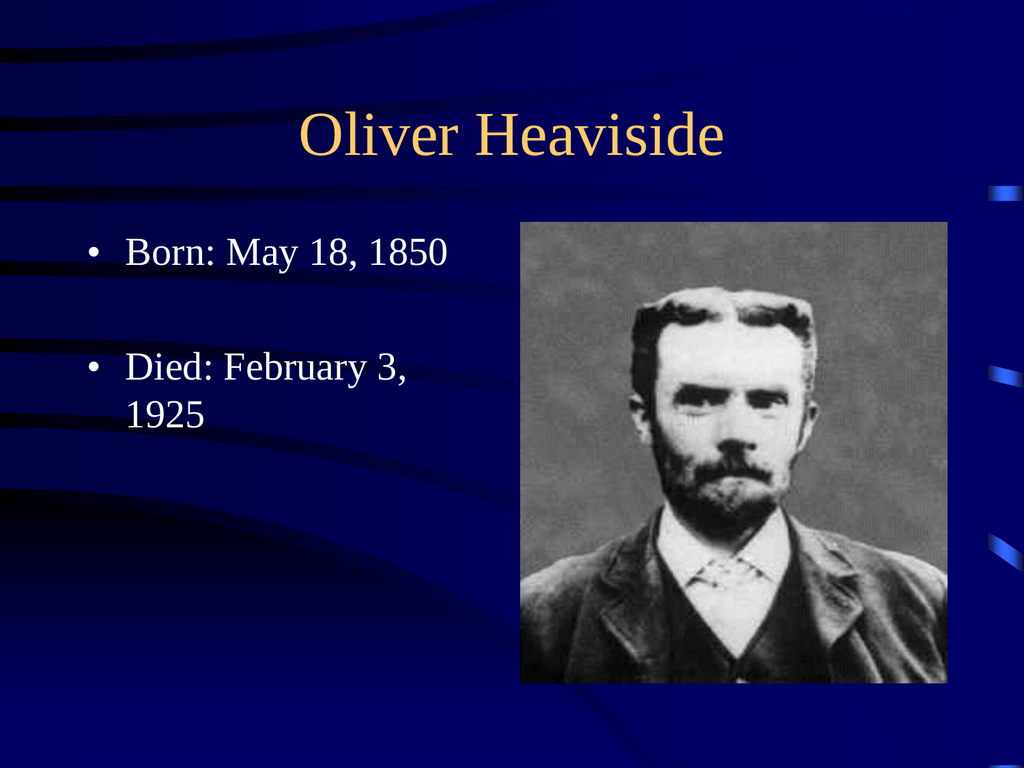 I was born may. Хэвисайд. О́ливер Хе́висайд. Оливер Хевисайд с велосипедом. Слой Хевисайда.