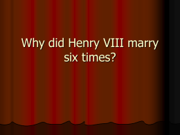 Why did Henry VIII marry six times?