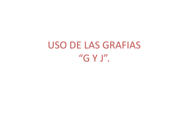 USO DE LAS GRAFIAS “G Y J”.