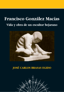 FRANCISCO GONZÁLEZ MACÍAS. Vida y obra de un escultor