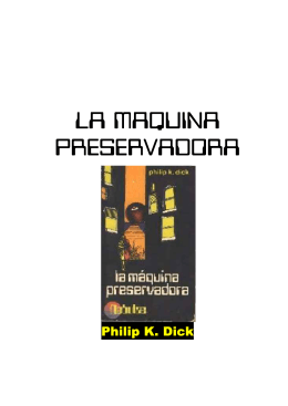 Dick, Philip K - La Maquina Preservadora