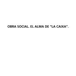 OBRA SOCIAL. EL ALMA DE “LA CAIXA”.