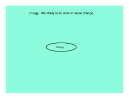 Energy - the ability to do work or cause change.