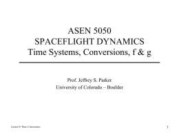 ASEN 5050 SPACEFLIGHT DYNAMICS Time Systems, Conversions