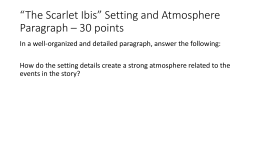 “The Scarlet Ibis” Setting and Atmosphere Paragraph – 30 points