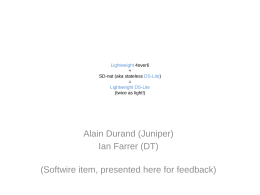 Alain Durand (Juniper) Ian Farrer (DT) (Softwire item, presented