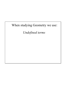 When studying Geometry we use: Undefined terms