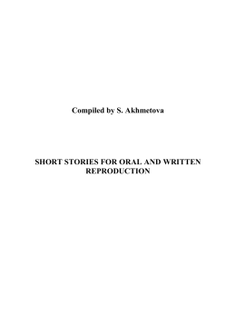 Compiled by S. Akhmetova SHORT STORIES FOR ORAL AND