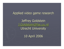Applied video game research Jeffrey Goldstein J.Goldstein@fss.uu
