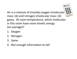 Air is a mixture of (mostly) oxygen (molecular mass 16) and nitrogen