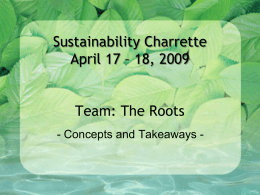 Sustainability Charrette April 17 – 18, 2009 Team: The Roots