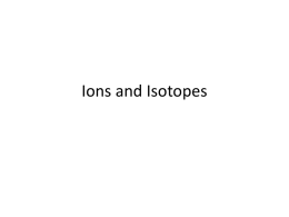 Ions and Isotopes - ChemistryFall2011