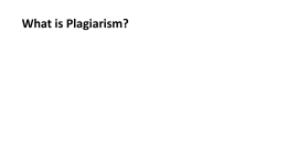 What is Plagiarism? Plagiarism is the act of taking another person`s