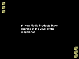 how-media-products-make-meaning-at-shot