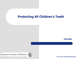 Protecting All Children`s Teeth: Fluoride