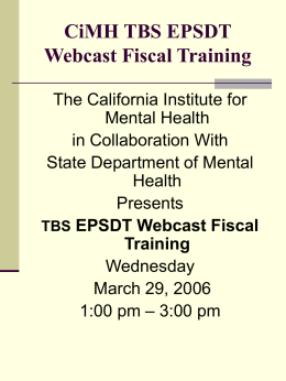 TBS EPSDT Webcast Fiscal Training - California Institute for Mental