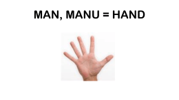 MAN, MANU = HAND