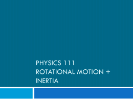 Physics 111 Rotational Motion + inertia