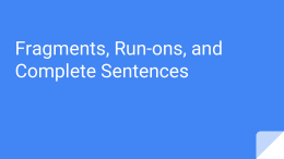 Fragments, Run-ons, and Complete Sentences