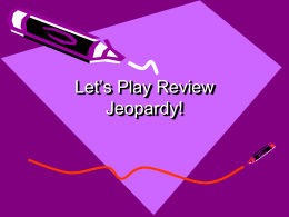 Let*s Play Review Jeopardy!