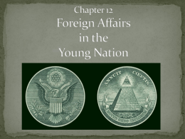 Chapter 12 Foreign Affairs in the Young Nation