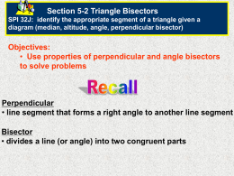 (or angle) into two congruent parts Perpendicular Bisector Theorem
