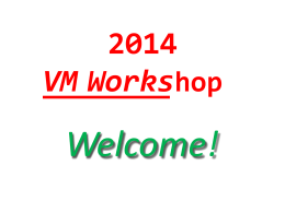VMWorkshop2014-2014 VM Workshop Opening
