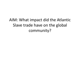 AIM: What impact did the Atlantic Slave trade have on the global