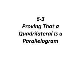 6-3 Proving That a Quadrilateral Is a Parallelogram