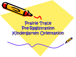 Prairie Trace Pre-Registration KDG Orientation Powerpoint