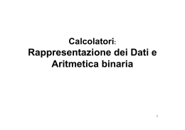 Calcolatori:Rappresentazione dell`Informazione e Aritmetica Binaria