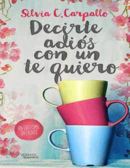 Decirte adiós con un te quiero (Spanish Edition)