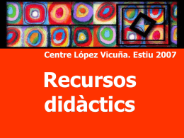 Centre López Vicuña. Juny 2007 - Recursos didàctics per al